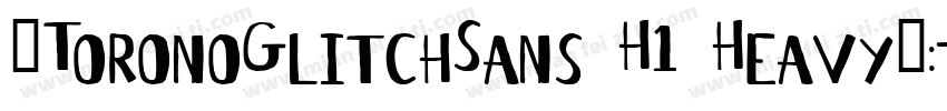 ★ToronoGlitchSans H1 Heavy划:字体转换